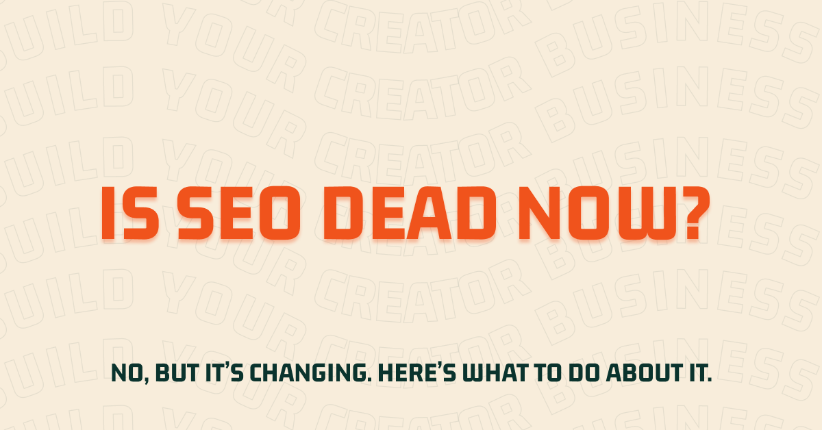 Is SEO dead now? No, but it's changing. Here's what to do about it.